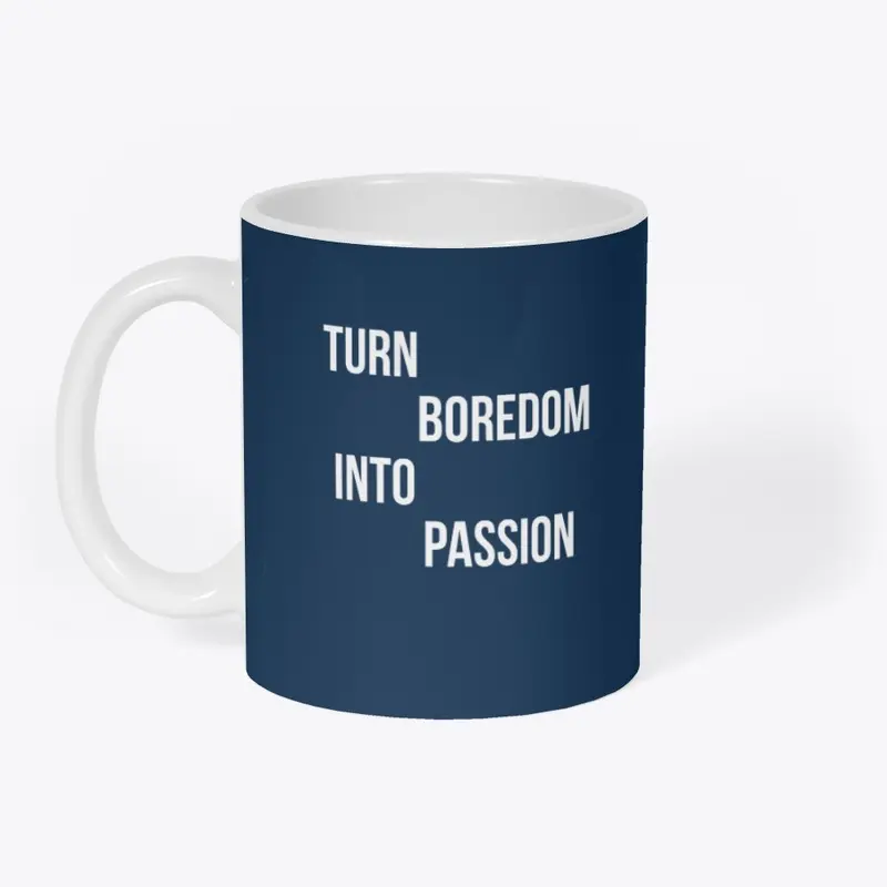 "Turn Boredom into Passion" motivational