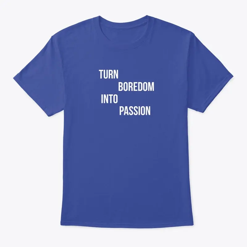 "Turn Boredom into Passion" motivational