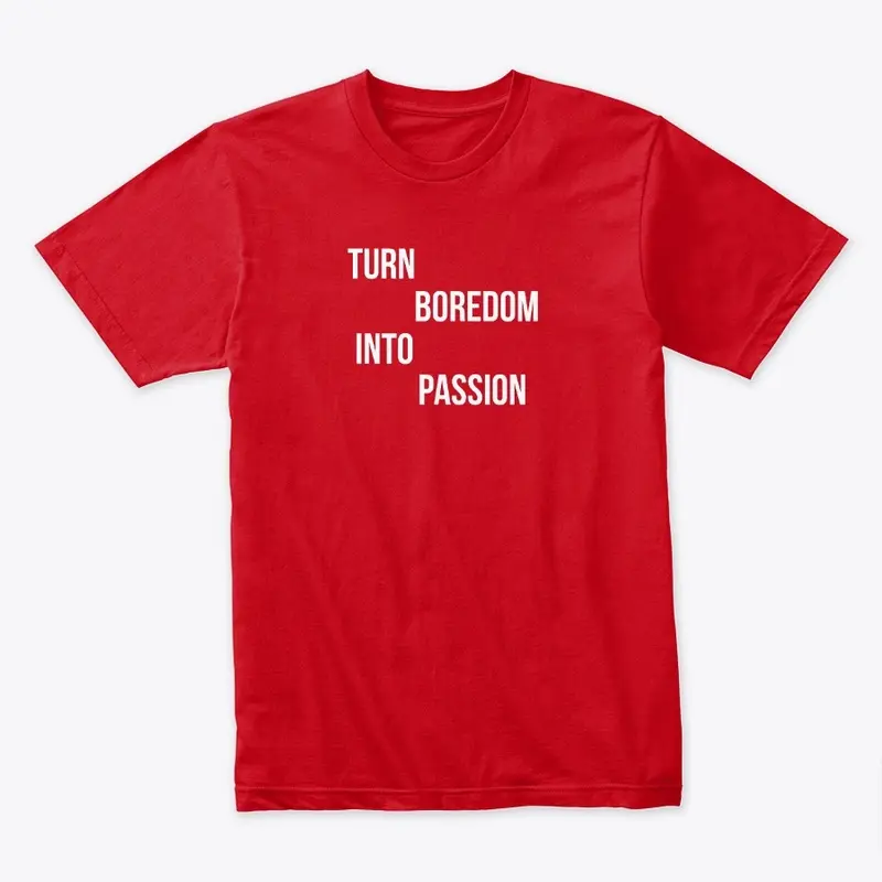 "Turn Boredom into Passion" motivational