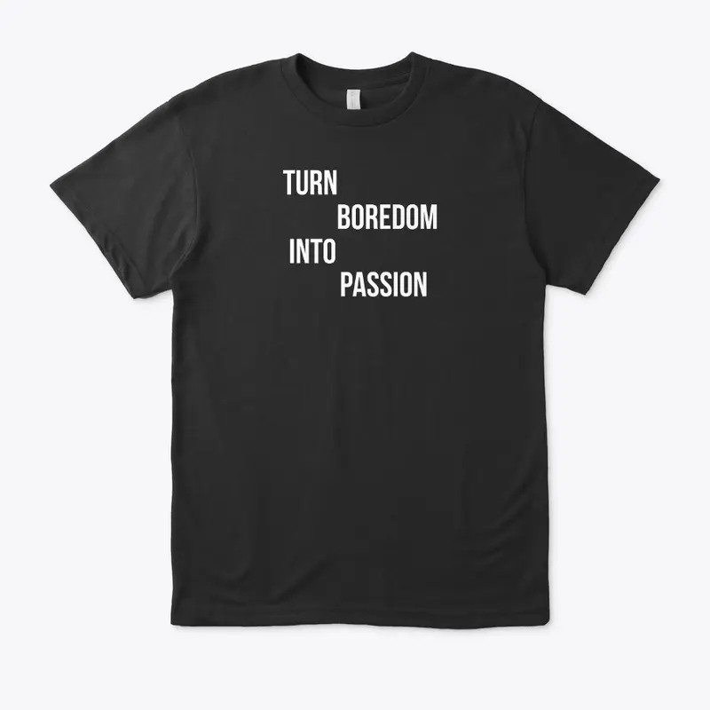 "Turn Boredom into Passion" motivational