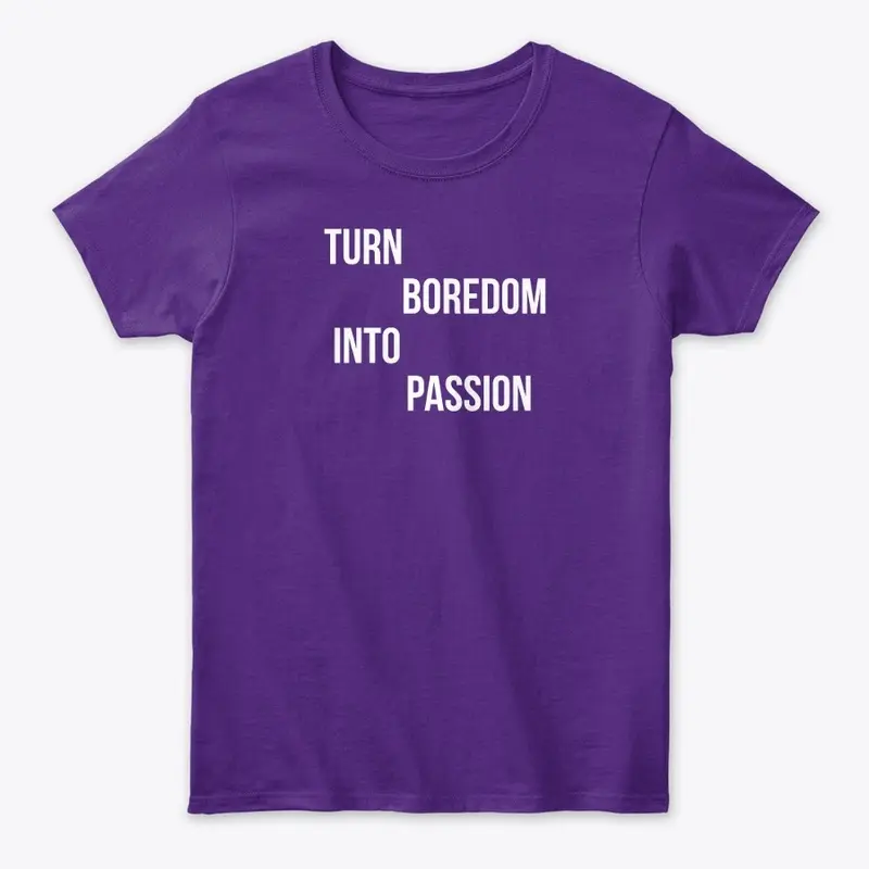 "Turn Boredom into Passion" motivational