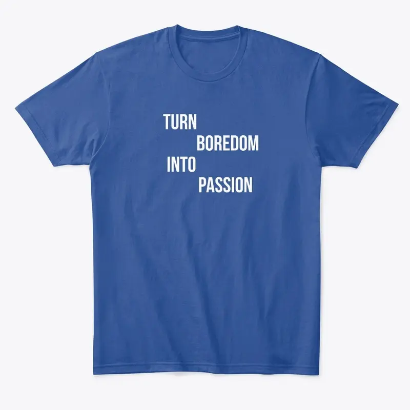 "Turn Boredom into Passion" motivational